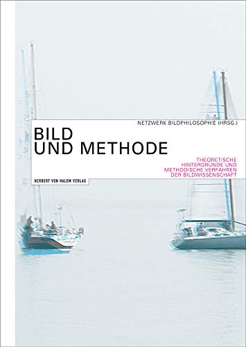 Bild und Methode. Theoretische Hintergründe und methodische Verfahren in der Bildwissenschaft von Herbert von Halem Verlag