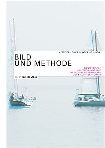 Bild und Methode. Theoretische Hintergründe und methodische Verfahren in der Bildwissenschaft Bild und Methode. Theoretische Hintergründe und methodische Verfahren in der Bildwissenschaft
