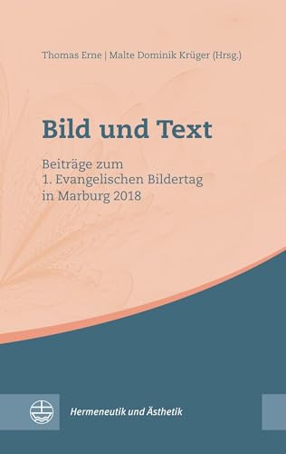 Bild und Text: Beiträge zum 1. Evangelischen Bildertag in Marburg 2018 (Hermeneutik und Ästhetik (HuÄ))