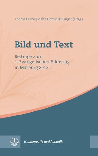 Bild und Text: Beiträge zum 1. Evangelischen Bildertag in Marburg 2018 (Hermeneutik und Ästhetik (HuÄ))