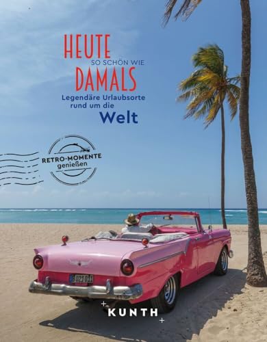 KUNTH Bildband Heute so schön wie damals - Legendäre Urlaubsorte rund um die Welt von Kunth GmbH & Co. KG
