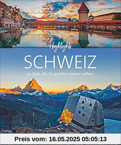 Bildband 50 Highlights: Highlights Schweiz. 50 Ziele, die Sie gesehen haben sollten. Von Zürich über Bern bis Genf. Mit Insidertipps, nützlichen Adressen und Routenvorschlägen Bildband 50 Highlights: Highlights Schweiz. 50 Ziele, die Sie gesehen haben sollten. Von Zürich über Bern bis Genf. Mit Insidertipps, nützlichen Adressen und Routenvorschlägen