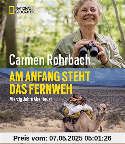 Bildband Abenteuer: Am Anfang steht das Fernweh. In 40 Jahren Abenteuer hat Carmen Rohrbach die Welt erkundet. In diesem National Geographic Buch erzählt sie von Neugier, Abenteuer und Natur. Bildband Abenteuer: Am Anfang steht das Fernweh. In 40 Jahren Abenteuer hat Carmen Rohrbach die Welt erkundet. In diesem National Geographic Buch erzählt sie von Neugier, Abenteuer und Natur.