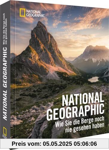 Bildband Berge – NATIONAL GEOGRAPHIC: Wie Sie die Berge noch nie gesehen haben. Eindrucksvolle Aufnahmen von Berglandschaften weltweit.