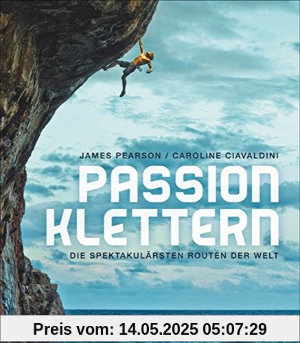 Bildband Berge: Passion Klettern. Die spektakulärsten Routen der Welt. Von 9a+ Routen in Frankreich zu Felstürmen im Tschad wird das Klettern und Bouldern in atemberaubenden Bildern zum Abenteuer.