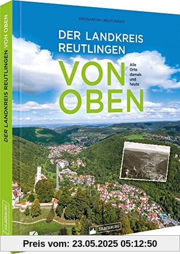 Bildband – Der Landkreis Reutlingen von oben: Alle Orte damals und heute aus der Vogelperspektive