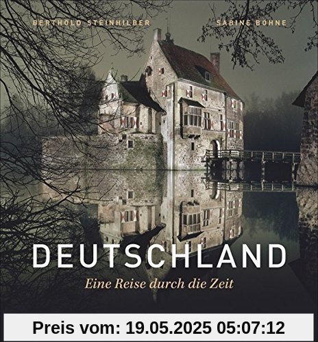 Bildband Deutschland: Deutschland. Eine Reise durch die Geschichte. Die Herrscher, Denker und Künstler Deutschlands. Landschaften, Orte und wichtige Stationen der deutschen Geschichte.