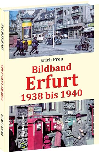 Bildband Erfurt 1938 bis 1940: Alltags- und Stadtfotos – Einblicke in die Stadt Erfurt: Alltagsfotos - Einblicke in die Stadt Erfurt von Rockstuhl Verlag