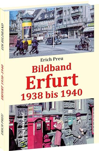 Bildband Erfurt 1938 bis 1940: Alltags- und Stadtfotos – Einblicke in die Stadt Erfurt: Alltagsfotos - Einblicke in die Stadt Erfurt