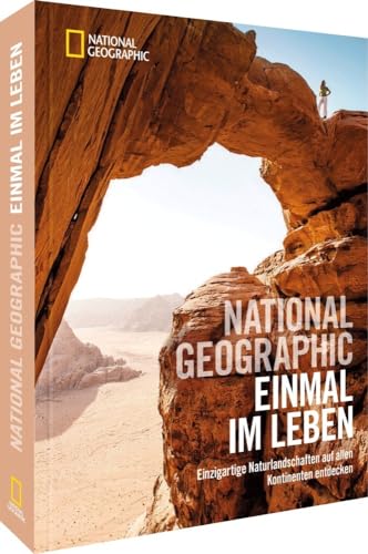 Bildband Fotografie – NATIONAL GEOGRAPHIC Einmal im Leben: Einzigartige Naturlandschaften auf allen Kontinenten entdecken. Eine Reise zu den schönsten Orten der Welt. von National Geographic Deutschland