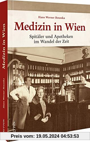 Bildband Geschichte: Medizin in Wien. Spitäler und Apotheken im Wandel der Zeit.