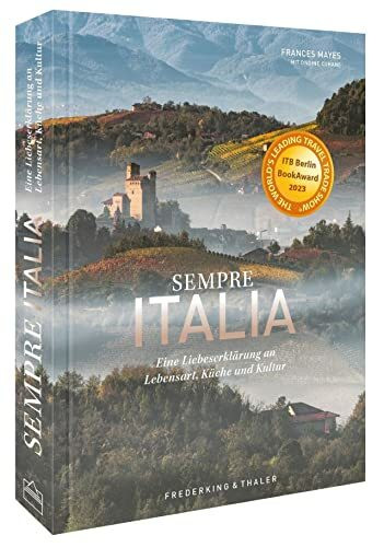 Bildband Italien – Sempre Italia: Eine Liebeserklärung an Lebensart, Küche und Kultur. Poetisc...