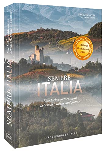 Bildband Italien – Sempre Italia: Eine Liebeserklärung an Lebensart, Küche und Kultur. Poetischer Reisebericht und opulenter Fotoband zugleich.: Eine ... Fotoband. Gewinner des ITB Buch Award 2023.
