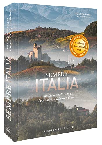 Bildband Italien – Sempre Italia: Eine Liebeserklärung an Lebensart, Küche und Kultur. Poetischer Reisebericht und opulenter Fotoband zugleich.: Eine ... Fotoband. Gewinner des ITB Buch Award 2023. von Frederking & Thaler