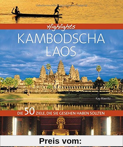 Bildband Kambodscha & Laos: Highlights Kambodscha mit Laos. Ein Südostasien-Reiseführer über Angkor Wat, Phnom Penh, den Mekong, die Königsstadt Luang Prabang und Siem Reap.