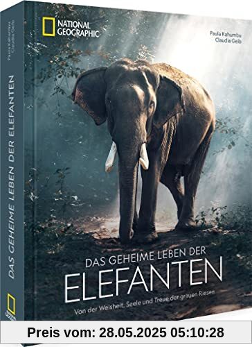 Bildband National Geographic – Das geheime Leben der Elefanten: Von der Weisheit, Seele und Treue der grauen Riesen. Neue Erkenntnisse über das Leben und Verhalten der Elefanten