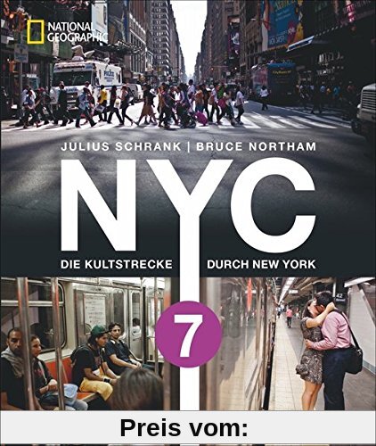 Bildband New York: NYC 7. Die Kultstrecke durch New York City. Unterwegs in der Weltstadt mit dem International Express. Vom Times Square bis Queens zu 100 Kulturen mit der Metrolinie »Flushing 7«.