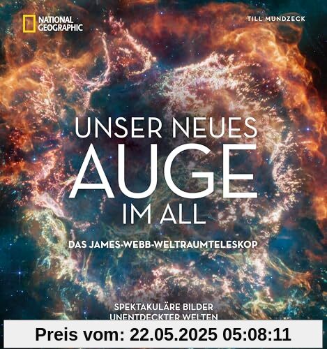 Bildband Weltall – Unser neues Auge im All: Das James-Webb-Weltraumteleskop. Spektakuläre Bilder unentdeckter Welten.