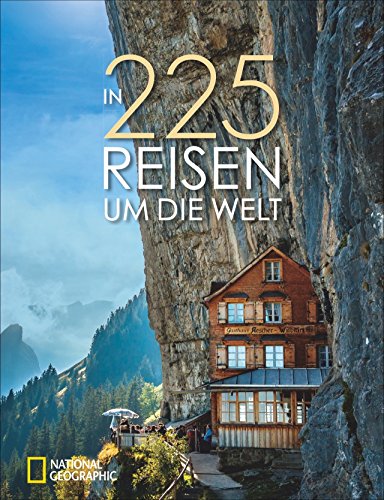 Bildband Weltreise: In 225 Reisen um die Welt. National Geographic nimmt Sie mit zu den atemberaubendsten Reisezielen der Welt: Natur, Stadt & Land. Mit Reisezeit, Unterkünften und Restaurants. von National Geographic Deutschland