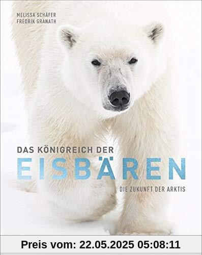 Bildband: Das Königreich der Eisbären. Die Zukunft der Arktis. Einzigartige Einblicke in das Leben der Eisbären und die Welt des Eises. Eine Reise zum Ground Zero des Klimawandels.