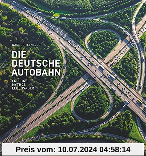 Bildband: Die deutsche Autobahn. Erlebnis, Mythos, Lebensader. Faszination Autobahn: alles über den Treiber unserer Mobilität – ein berührender Deutschland-Band.