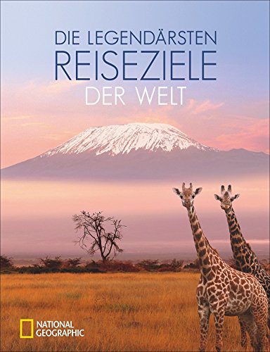 Bildband: Legendäre Reisen. Die schönsten Ziele aller Zeiten. Machu Picchu bis zu den Pyramiden von Gizeh. National Geographic nimmt Sie mit zu zeitlosen Orten. Mit Tipps zur optimalen Reiseplanung. von National Geographic Deutschland