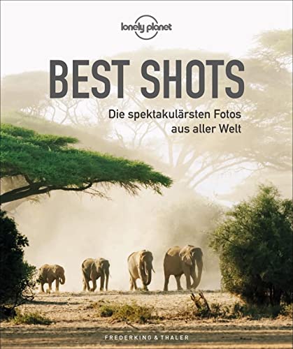 Bildband: Lonely Planet – Best Shots. Die spektakulärsten Reisefotos aus aller Welt. Die 200 besten Reisefotografien der Lonely-Planet-Fotografen mit ... Die spektakulärsten Fotos aus aller Welt von Frederking & Thaler