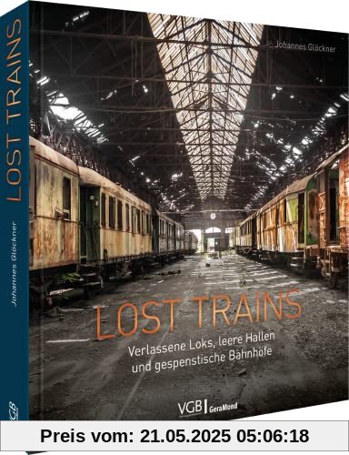Bildband: Lost Trains. Verlassene Loks, leere Hallen und gespenstische Bahnhöfe. Ein Bildband für Fans von Lost Places.: Verlassene Loks, leere Hallen und gespenstische Bahnhöfe Bildband: Lost Trains. Verlassene Loks, leere Hallen und gespenstische Bahnhöfe. Ein Bildband für Fans von Lost Places.: Verlassene Loks, leere Hallen und gespenstische Bahnhöfe
