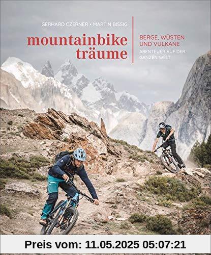 Bildband: Mountainbike-Träume. Berge, Wüsten und Vulkane - Abenteuer auf der ganzen Welt. 10 außergewöhnliche Reiseabenteuer mit exklusiven Touren in ... und Vulkane - Abenteuer auf der ganzen Welt Bildband: Mountainbike-Träume. Berge, Wüsten und Vulkane - Abenteuer auf der ganzen Welt. 10 außergewöhnliche Reiseabenteuer mit exklusiven Touren in ... und Vulkane - Abenteuer auf der ganzen Welt