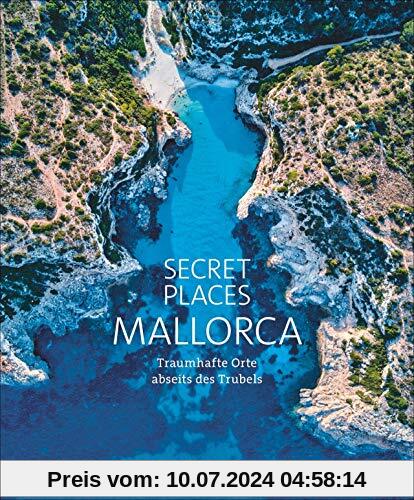 Bildband: Secret Places Mallorca. Traumhafte Orte abseits des Trubels. Echte Geheimtipps zu einsamen Buchten, Wandertouren und grandiosen Ausblicken.