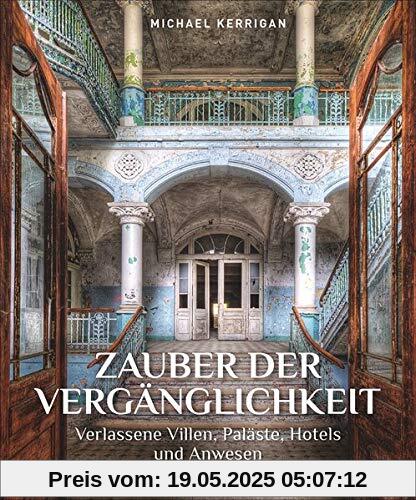 Bildband: Zauber der Vergänglichkeit. Verlassene Villen, Paläste und Hotels. Vergessene und geheimnisvolle Lost Places aus aller Welt. Für Liebhaber ... Villen, Paläste, Hotels und Anwesen Bildband: Zauber der Vergänglichkeit. Verlassene Villen, Paläste und Hotels. Vergessene und geheimnisvolle Lost Places aus aller Welt. Für Liebhaber ... Villen, Paläste, Hotels und Anwesen