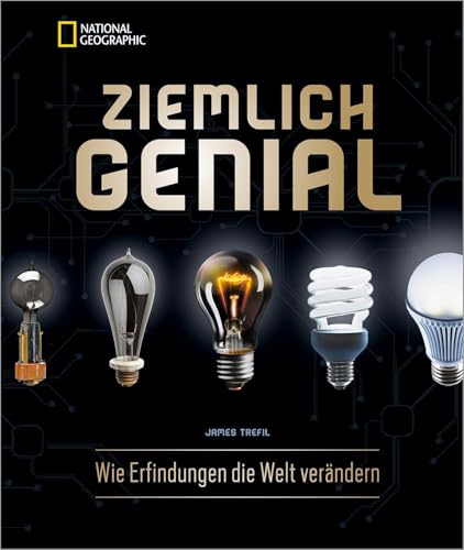 Bildband: Ziemlich Genial. Wie Erfindungen die Welt verändern. Die wichtigsten Entdeckungen und wissenschaftlichen Durchbrüche! Bildband: Ziemlich Genial. Wie Erfindungen die Welt verändern. Die wichtigsten Entdeckungen und wissenschaftlichen Durchbrüche!