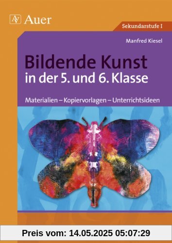 Bildende Kunst in der 5. und 6. Klasse: Materialien - Kopiervorlagen - Unterrichtsideen