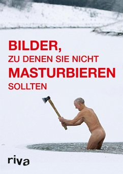 Bilder, zu denen Sie nicht masturbieren sollten von Riva / riva Verlag