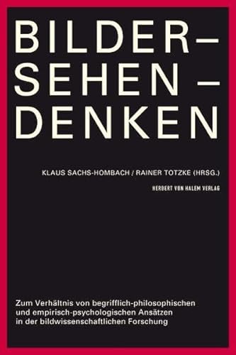 Bilder - Sehen - Denken. Zum Verhältnis von begrifflich-philosophischen und empirisch-psychologischen Ansätzen in der bildwissenschaftlichen Forschung von Herbert von Halem Verlag