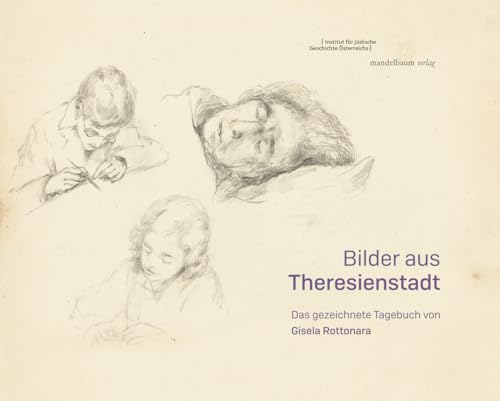 Bilder aus Theresienstadt: Das gezeichnete Tagebuch von Gisela Rottonara von Wien : Mandelbaum Verlag eG,