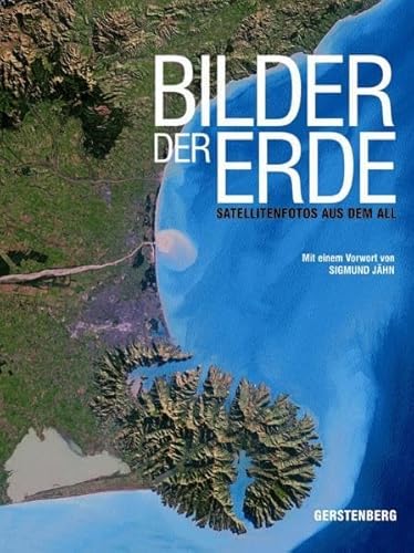 Bilder der Erde: Satellitenfotos aus dem All von Gerstenberg