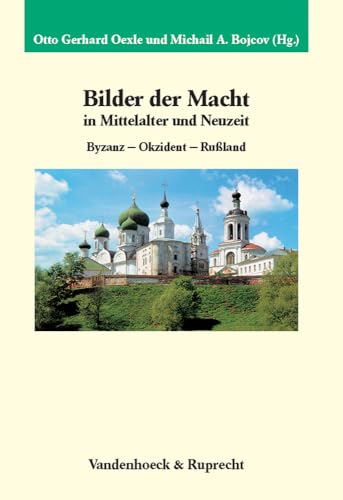 Bilder der Macht in Mittelalter und Neuzeit. Byzanz - Okzident - Russland: Byzanz – Okzident – Rußland (Veröffentlichungen des Max-Planck-Instituts für Geschichte, Band 226)