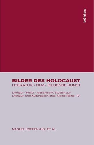 Bilder des Holocaust (Literatur - Kultur - Geschlecht: Studien zur Literatur- und Kulturgeschichte. Kleine Reihe, Band 10) von Böhlau Köln