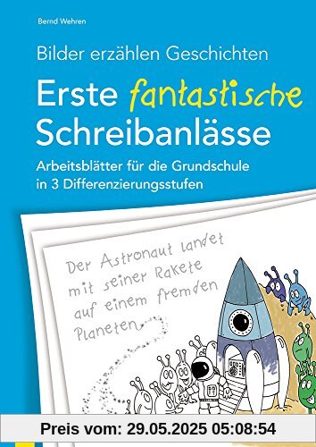 Bilder erzählen Geschichten - Erste fantastische Schreibanlässe: Arbeitsblätter für die Grundschule in 3 Differenzierungsstufen Bilder erzählen Geschichten - Erste fantastische Schreibanlässe: Arbeitsblätter für die Grundschule in 3 Differenzierungsstufen