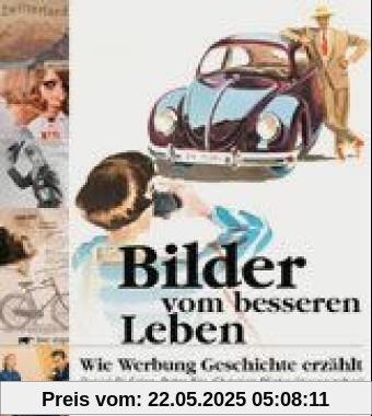 Bilder vom besseren Leben. Wie Werbung Geschichte erzählt