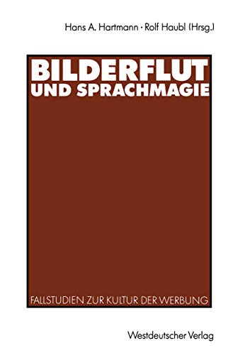 Bilderflut und Sprachmagie: Fallstudien zur Kultur der Werbung von VS Verlag für Sozialwissenschaften