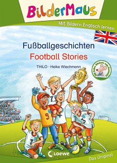 Bildermaus - Mit Bildern Englisch lernen - Fußballgeschichten - Football Stories von Loewe / Loewe Verlag