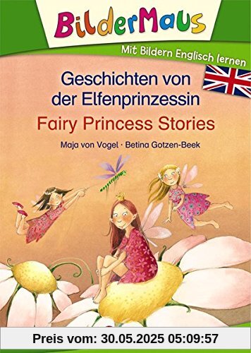 Bildermaus - Mit Bildern Englisch lernen - Geschichten von der Elfenprinzessin - Fairy Princess Stories Bildermaus - Mit Bildern Englisch lernen - Geschichten von der Elfenprinzessin - Fairy Princess Stories