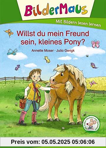 Bildermaus - Willst du mein Freund sein, kleines Pony?: Mit Bildern lesen lernen - Ideal für die Vorschule und Leseanfänger ab 5 Jahre Bildermaus - Willst du mein Freund sein, kleines Pony?: Mit Bildern lesen lernen - Ideal für die Vorschule und Leseanfänger ab 5 Jahre