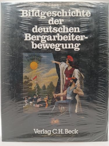 Bildgeschichte der deutschen Bergarbeiterbewegung Bildgeschichte der deutschen Bergarbeiterbewegung von C.H. Beck Verlag