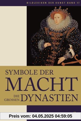 Bildlexikon der Kunst 17: Symbole der Macht - Die großen Dynastien: BD 17