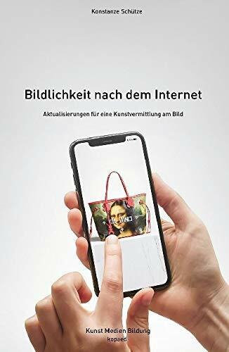 Bildlichkeit nach dem Internet: Aktualisierungen für eine Kunstvermittlung am Bild (Kunst Medi...