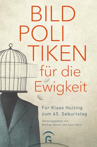 Bildpolitiken für die Ewigkeit: Für Klaas Huizing zum 65. Geburtstag von Gütersloher Verlagshaus