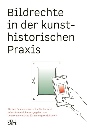 Bildrechte in der kunsthistorischen Praxis: ein Leitfaden (Kulturgeschichte)